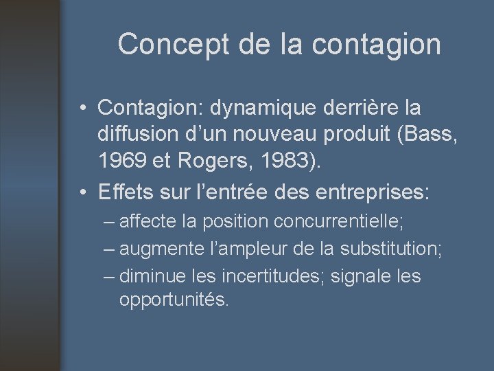 Concept de la contagion • Contagion: dynamique derrière la diffusion d’un nouveau produit (Bass,