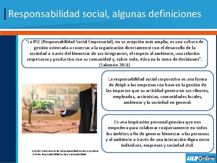 Responsabilidad social, algunas definiciones “La RSE (Responsabilidad Social Empresarial), en su acepción más amplia,