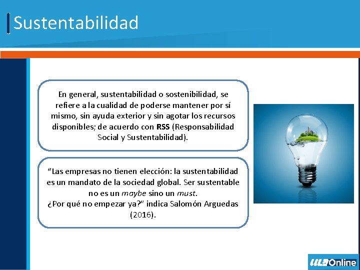 Sustentabilidad En general, sustentabilidad o sostenibilidad, se refiere a la cualidad de poderse mantener