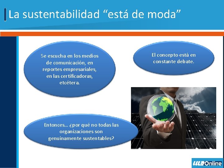 La sustentabilidad “está de moda” Se escucha en los medios de comunicación, en reportes