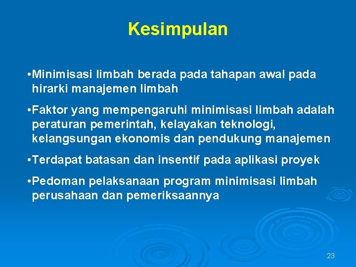 Kesimpulan • Minimisasi limbah berada pada tahapan awal pada hirarki manajemen limbah • Faktor