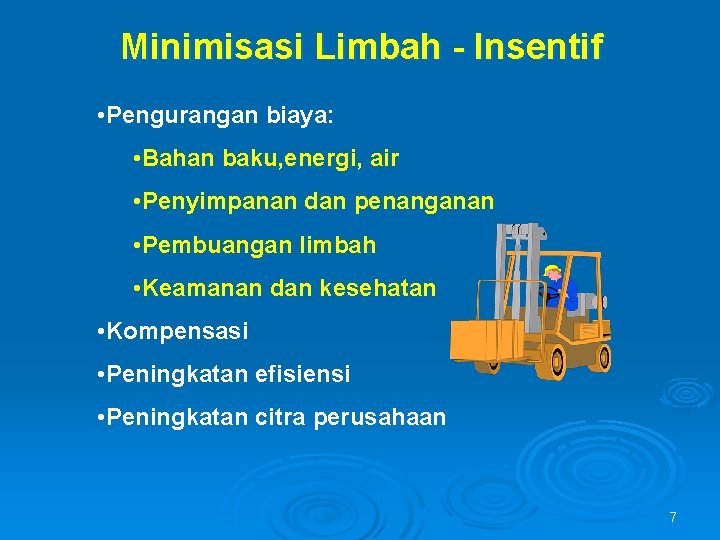 Minimisasi Limbah - Insentif • Pengurangan biaya: • Bahan baku, energi, air • Penyimpanan