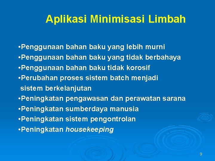 Aplikasi Minimisasi Limbah • Penggunaan bahan baku yang lebih murni • Penggunaan bahan baku