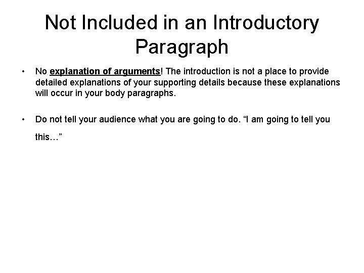 Not Included in an Introductory Paragraph • No explanation of arguments! The introduction is