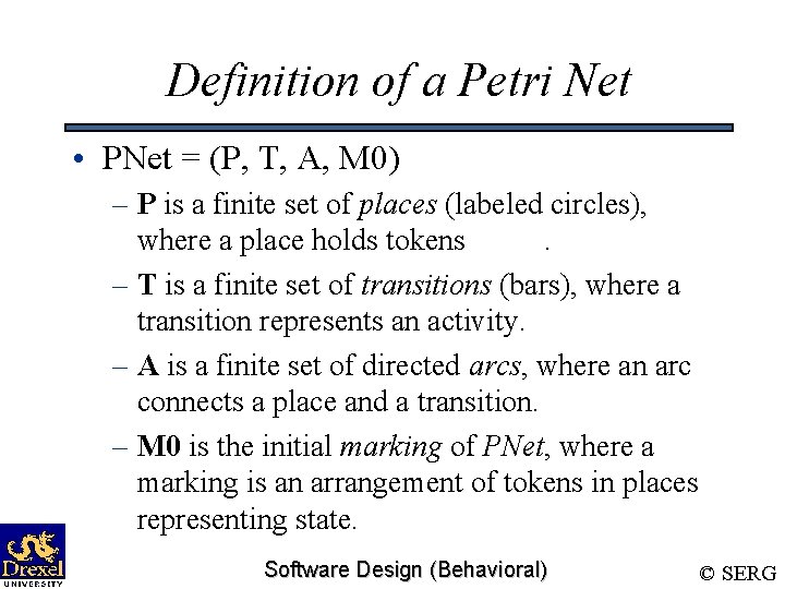Definition of a Petri Net • PNet = (P, T, A, M 0) –