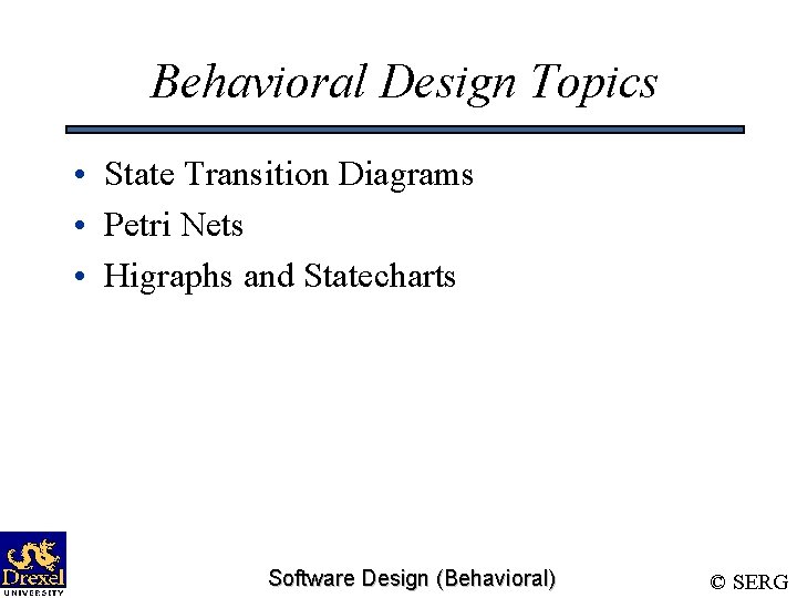Behavioral Design Topics • State Transition Diagrams • Petri Nets • Higraphs and Statecharts