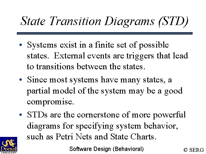 State Transition Diagrams (STD) • Systems exist in a finite set of possible states.
