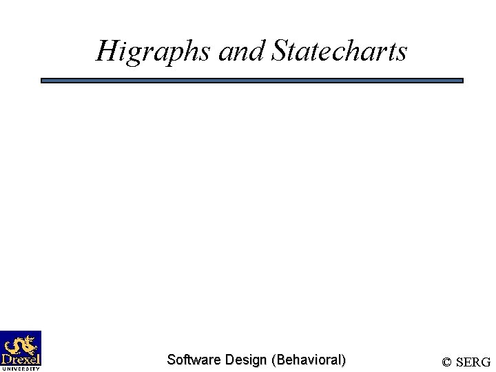 Higraphs and Statecharts Software Design (Behavioral) © SERG 