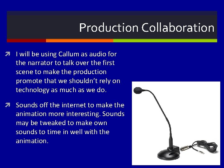 Production Collaboration I will be using Callum as audio for the narrator to talk