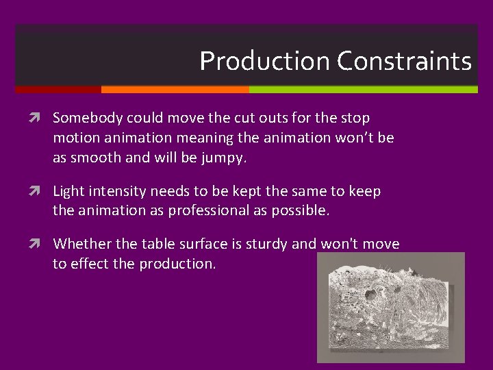Production Constraints Somebody could move the cut outs for the stop motion animation meaning