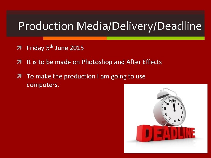 Production Media/Delivery/Deadline Friday 5 th June 2015 It is to be made on Photoshop