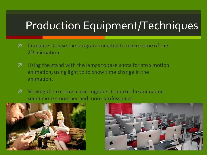 Production Equipment/Techniques Computer to use the programs needed to make some of the 2