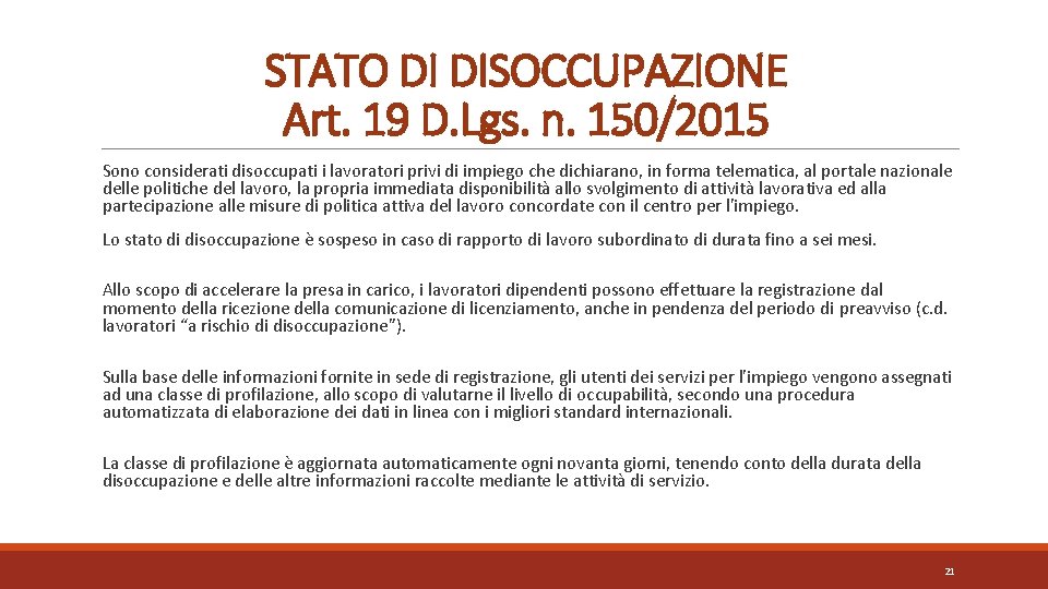STATO DI DISOCCUPAZIONE Art. 19 D. Lgs. n. 150/2015 Sono considerati disoccupati i lavoratori