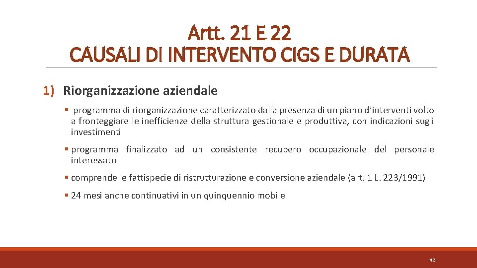 Artt. 21 E 22 CAUSALI DI INTERVENTO CIGS E DURATA 1) Riorganizzazione aziendale §