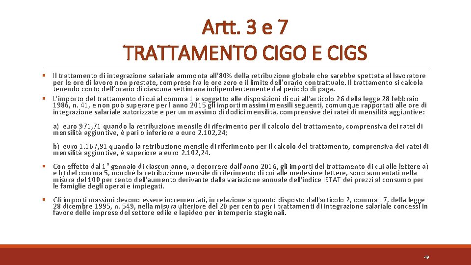 Artt. 3 e 7 TRATTAMENTO CIGO E CIGS § Il trattamento di integrazione salariale