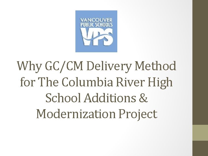Why GC/CM Delivery Method for The Columbia River High School Additions & Modernization Project