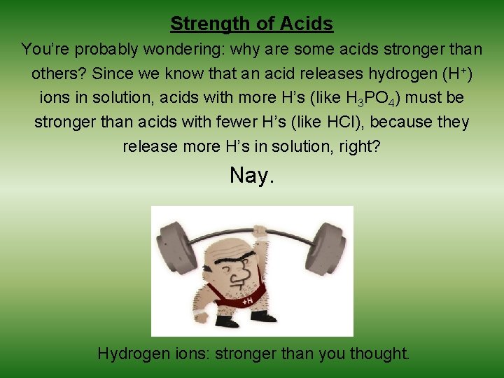 Strength of Acids You’re probably wondering: why are some acids stronger than others? Since