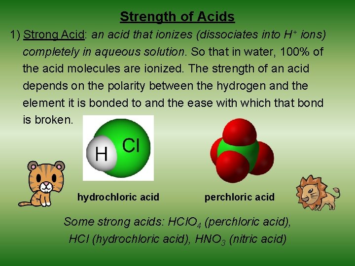 Strength of Acids 1) Strong Acid: an acid that ionizes (dissociates into H+ ions)