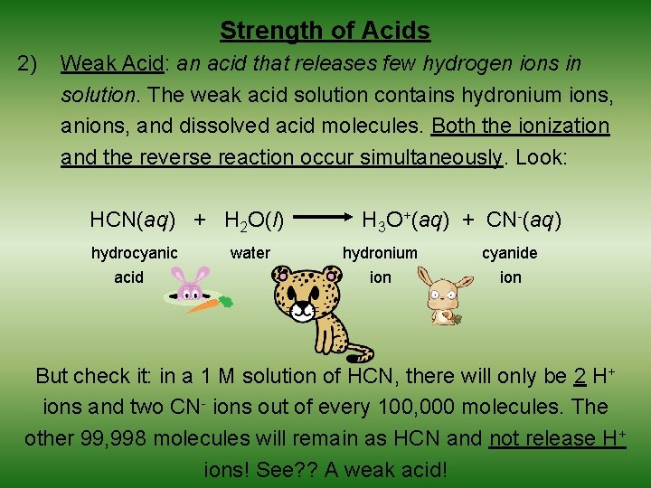 Strength of Acids 2) Weak Acid: an acid that releases few hydrogen ions in
