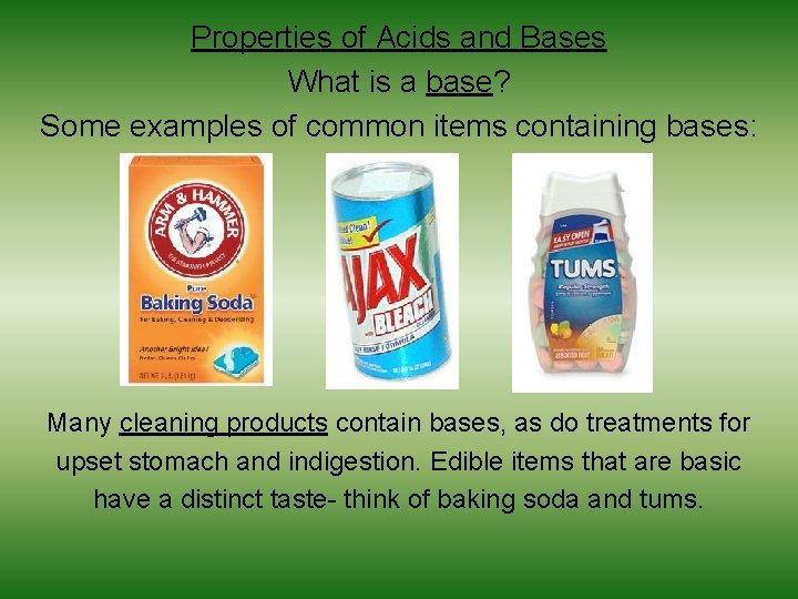 Properties of Acids and Bases What is a base? Some examples of common items