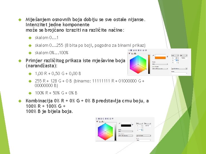  Miješanjem osnovnih boja dobiju se sve ostale nijanse. Intenzitet jedne komponente može se
