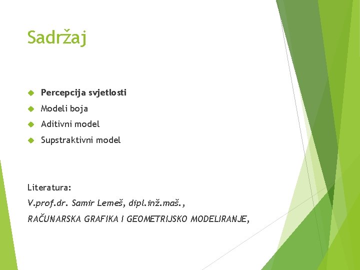 Sadržaj Percepcija svjetlosti Modeli boja Aditivni model Supstraktivni model Literatura: V. prof. dr. Samir