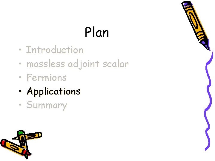 Plan • • • Introduction massless adjoint scalar Fermions Applications Summary 