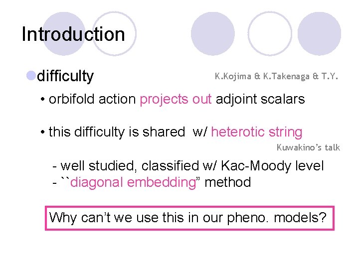 Introduction ldifficulty K. Kojima & K. Takenaga & T. Y. • orbifold action projects