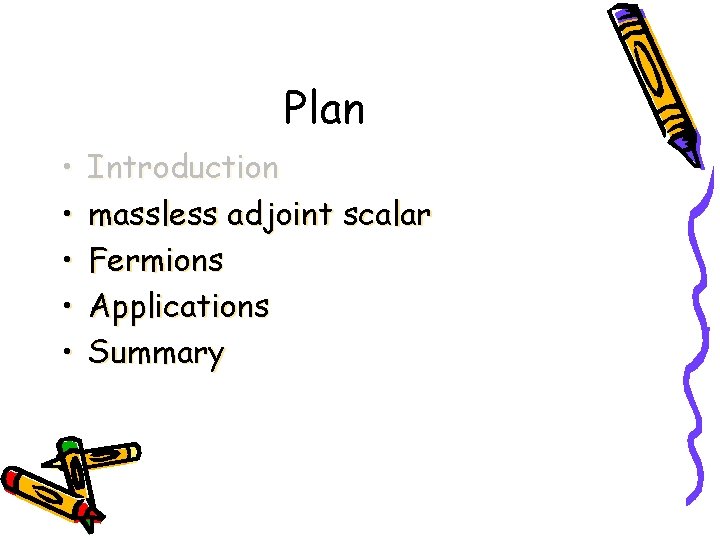 Plan • • • Introduction massless adjoint scalar Fermions Applications Summary 