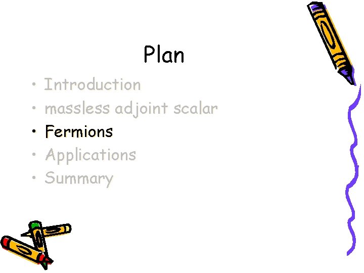 Plan • • • Introduction massless adjoint scalar Fermions Applications Summary 