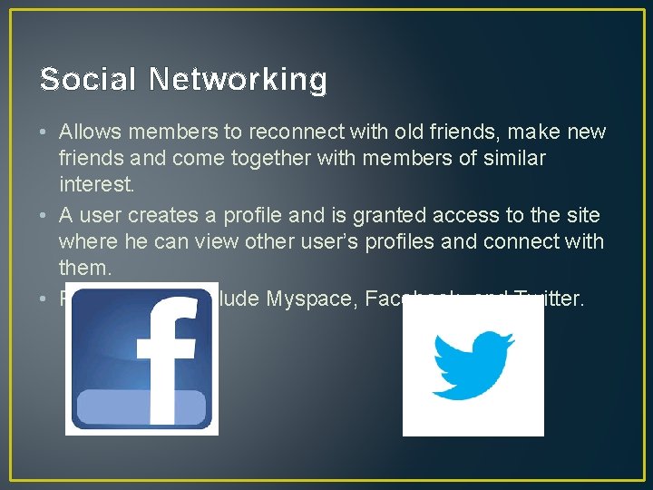 Social Networking • Allows members to reconnect with old friends, make new friends and
