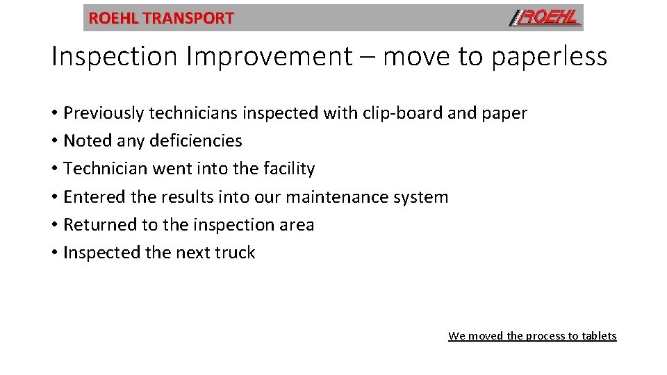ROEHL TRANSPORT Inspection Improvement – move to paperless • Previously technicians inspected with clip-board