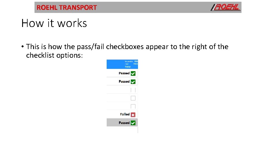 ROEHL TRANSPORT How it works • This is how the pass/fail checkboxes appear to