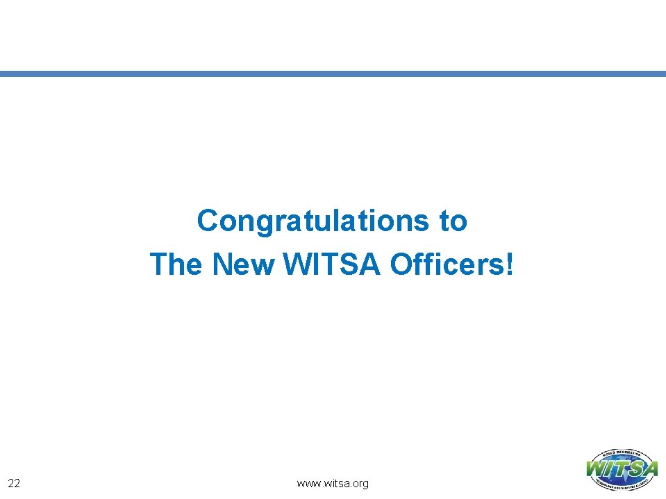 Congratulations to The New WITSA Officers! 22 www. witsa. org 