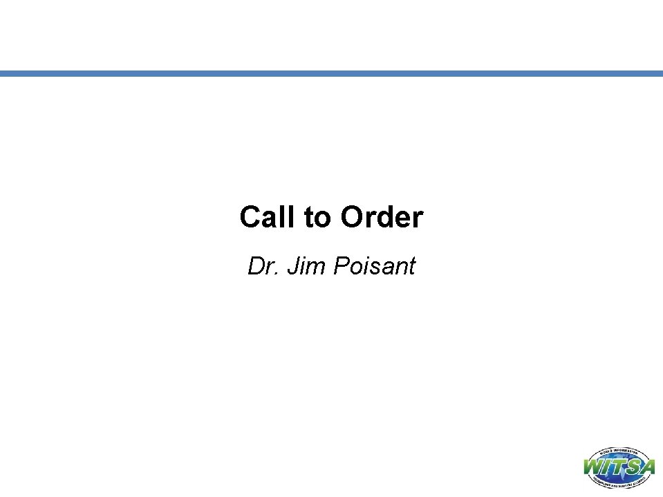 Call to Order Dr. Jim Poisant 