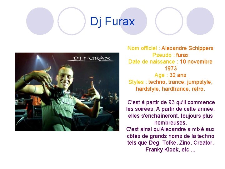 Dj Furax Nom officiel : Alexandre Schippers Pseudo : furax Date de naissance :