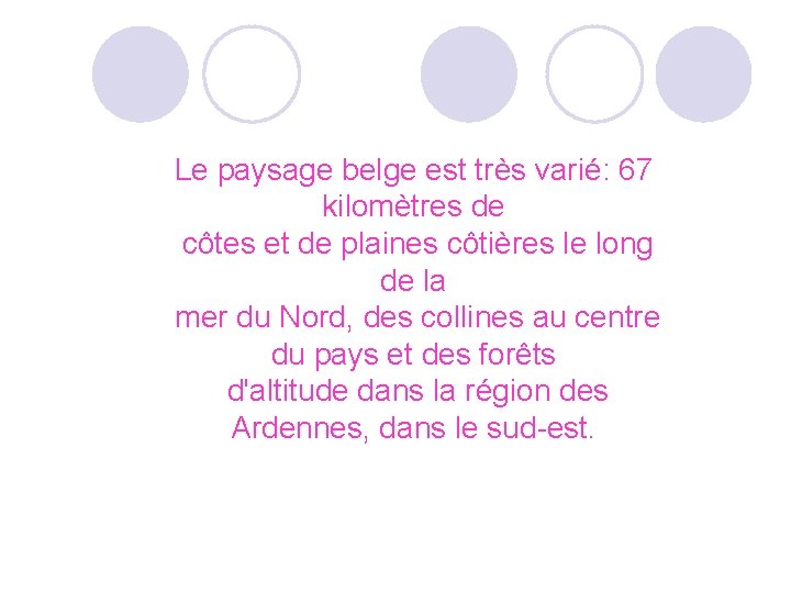 Le paysage belge est très varié: 67 kilomètres de côtes et de plaines côtières