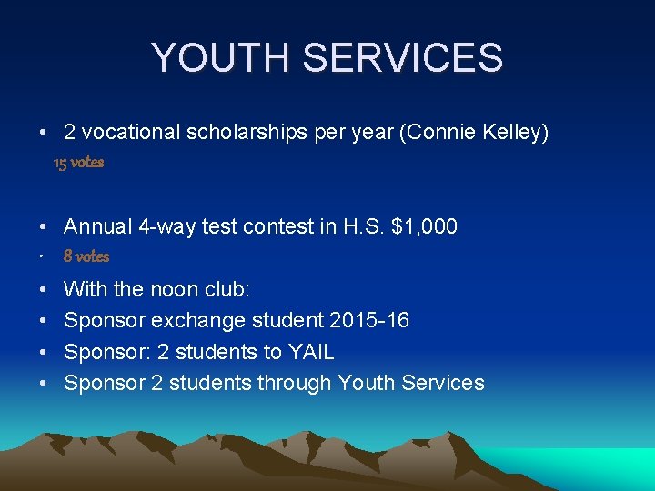 YOUTH SERVICES • 2 vocational scholarships per year (Connie Kelley) 15 votes • Annual