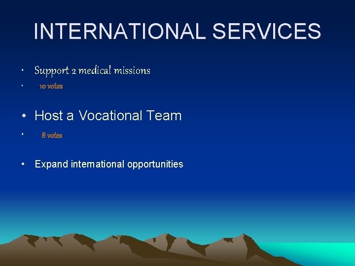 INTERNATIONAL SERVICES • Support 2 medical missions • 10 votes • Host a Vocational