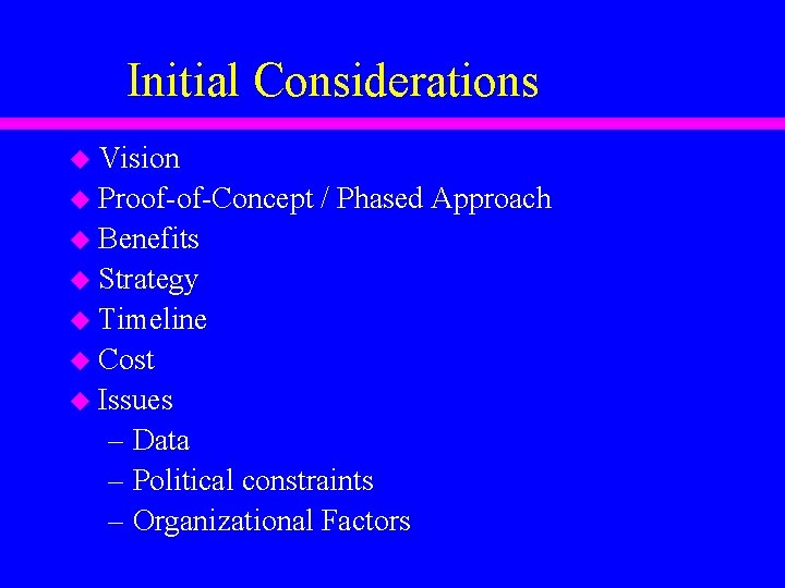 Initial Considerations u Vision u Proof-of-Concept / Phased Approach u Benefits u Strategy u