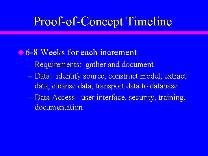 Proof-of-Concept Timeline u 6 -8 Weeks for each increment – Requirements: gather and document