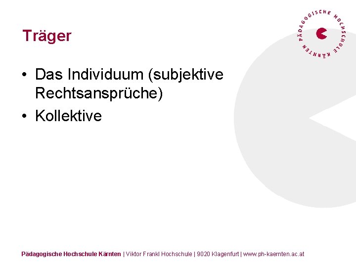 Träger • Das Individuum (subjektive Rechtsansprüche) • Kollektive Pädagogische Hochschule Kärnten | Viktor Frankl