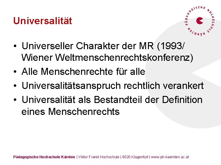 Universalität • Universeller Charakter der MR (1993/ Wiener Weltmenschenrechtskonferenz) • Alle Menschenrechte für alle
