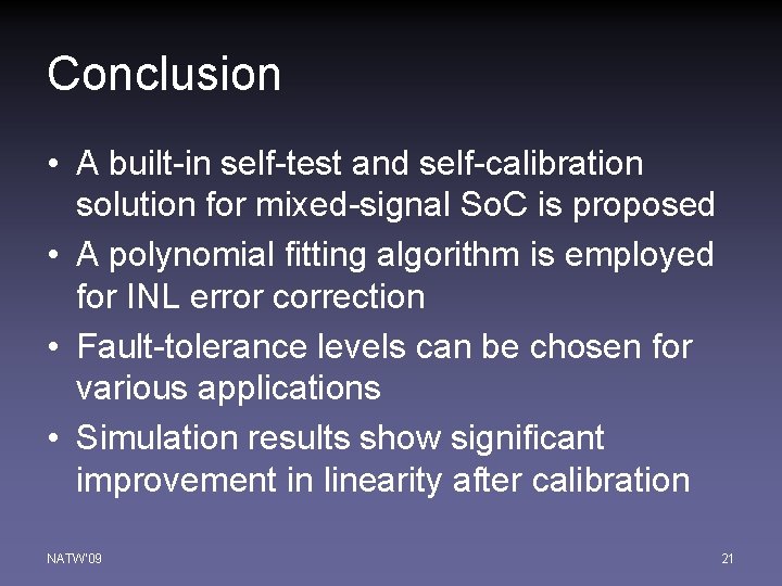 Conclusion • A built-in self-test and self-calibration solution for mixed-signal So. C is proposed