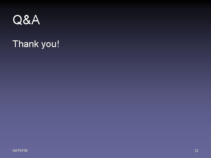 Q&A Thank you! NATW'09 22 