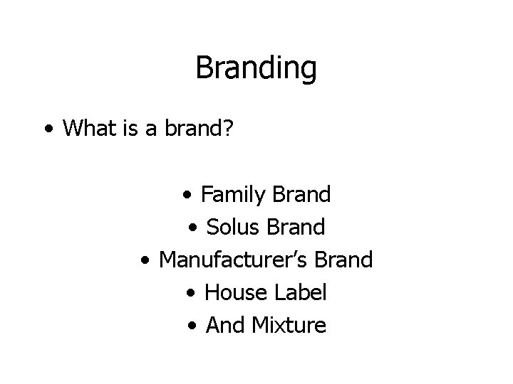 Branding • What is a brand? • Family Brand • Solus Brand • Manufacturer’s