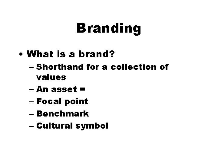 Branding • What is a brand? – Shorthand for a collection of values –