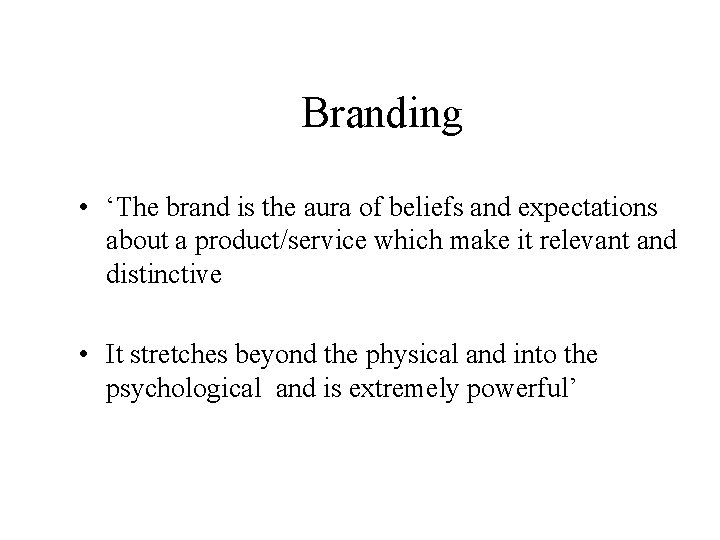 Branding • ‘The brand is the aura of beliefs and expectations about a product/service