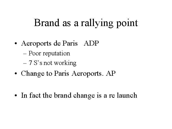 Brand as a rallying point • Aeroports de Paris ADP – Poor reputation –