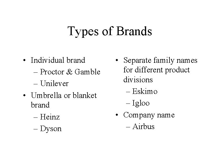 Types of Brands • Individual brand – Proctor & Gamble – Unilever • Umbrella